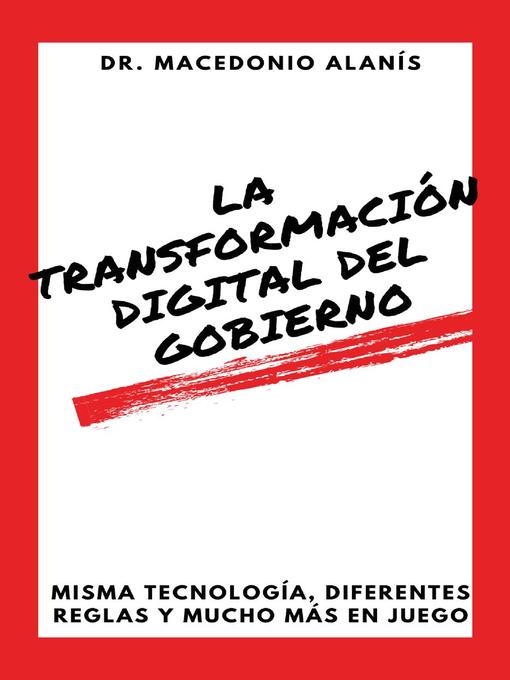 Title details for La Transformación Digital del Gobierno by Macedonio Alanis - Available